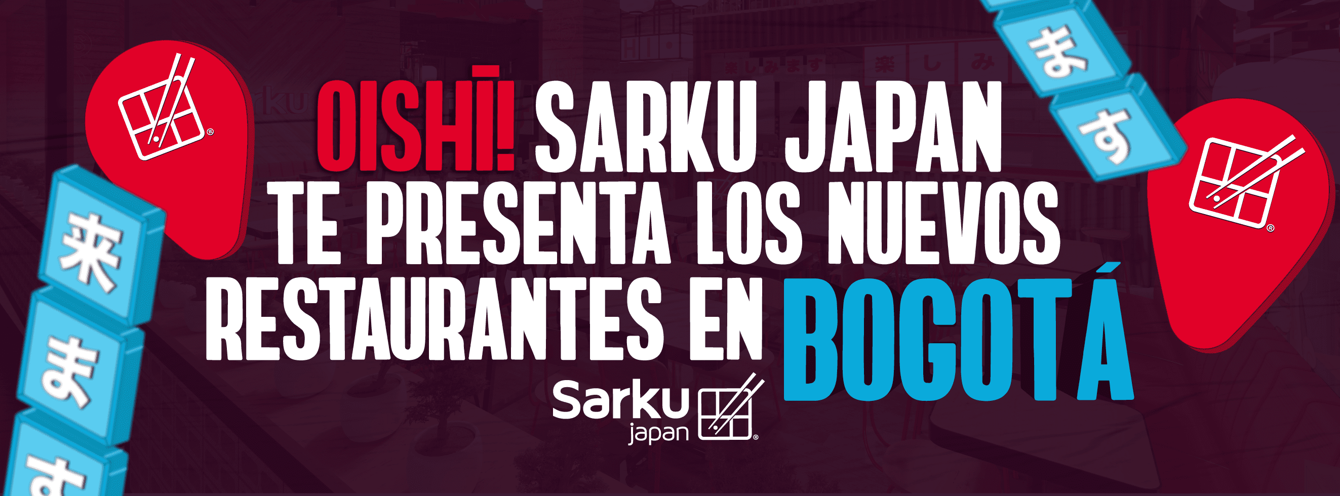 Oishì! Sarku Japan te presenta los nuevos restaurantes en Bogotá